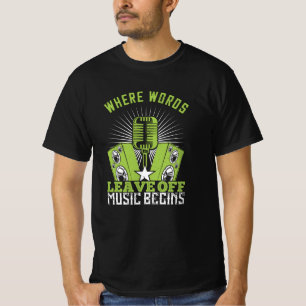 Music - Where Words Leave Off Music Begins T-Shirt