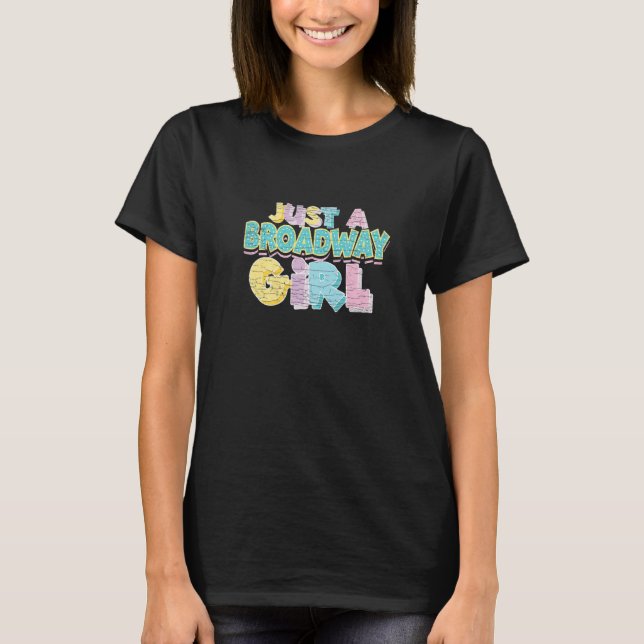 Musical Just A Broadway Girl Thespian Theater   T-Shirt (Front)
