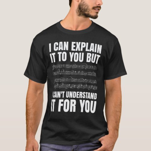 Musical Notes I Can Explain It To You   Music Teac T-Shirt