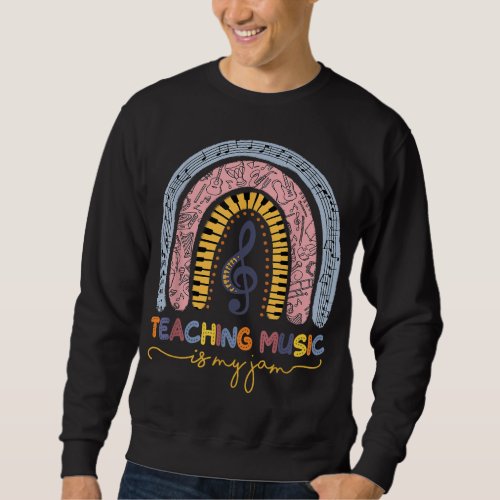 Musical Teacher Teaching Music Is My Jam Rainbow Sweatshirt