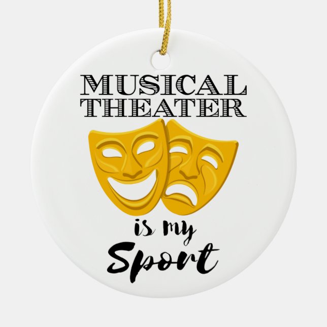 Musical Theater Is My Sport Ceramic Ornament (Front)