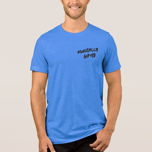 Musically Gifted… and HUMBLE Tri-Blend Shirt (Front)