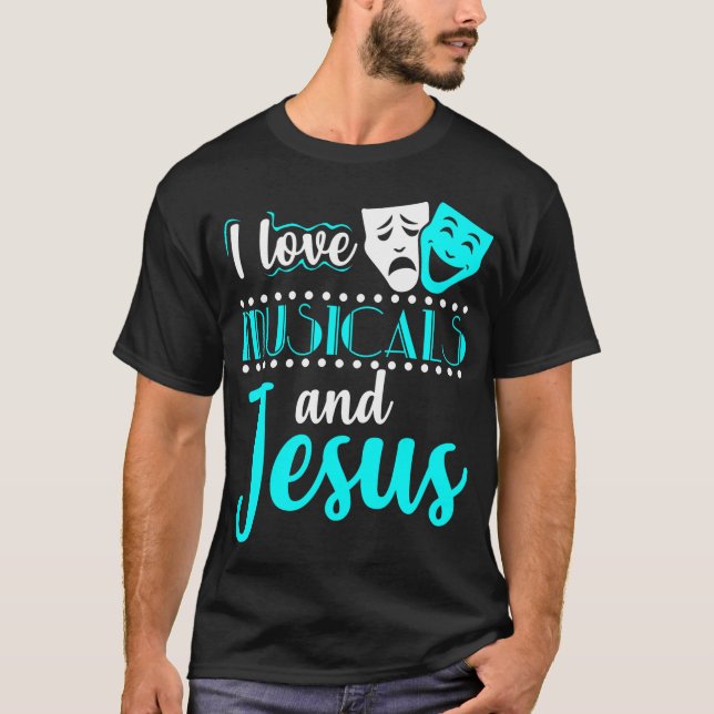 Musicals And Jesus Christian Theater 	 Broadway Gi T-Shirt (Front)