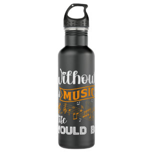 Musician Music Notes Without Music Life Would Be Stainless Steel Water Bottle