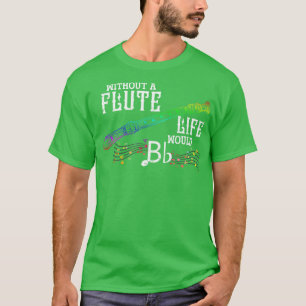Musician Quote Pun Flutist Flute T-Shirt