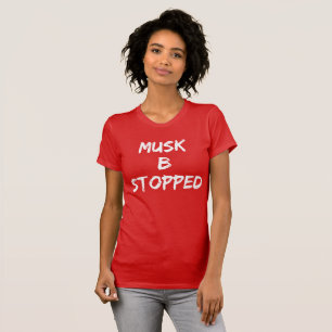 MUSK B STOPPED T-Shirt