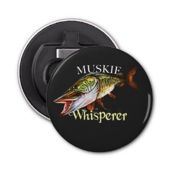 Muskie Whisperer Bottle Opener by pjwuebker at Zazzle