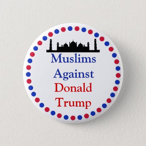 Muslims Against Donald Trump Button