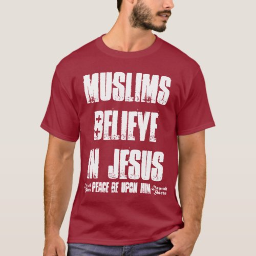 Muslims Believe in Jesus pbuh T_Shirt