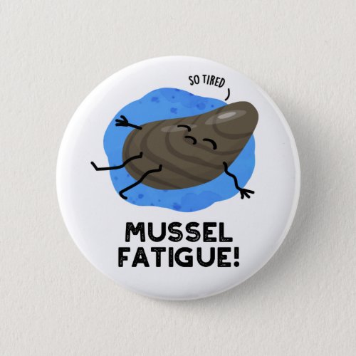 Mussel Fatigue Funny Animal Muscle Pun  Button