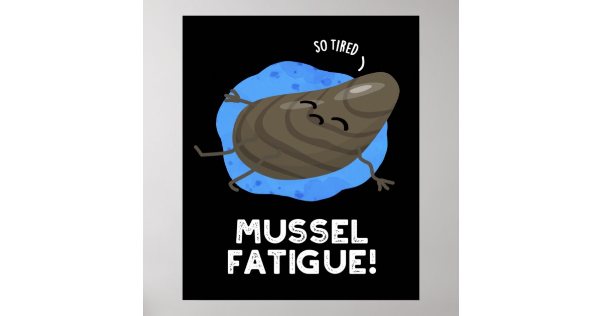 Mussel Fatigue Funny Animal Muscle Pun Dark BG Poster | Zazzle