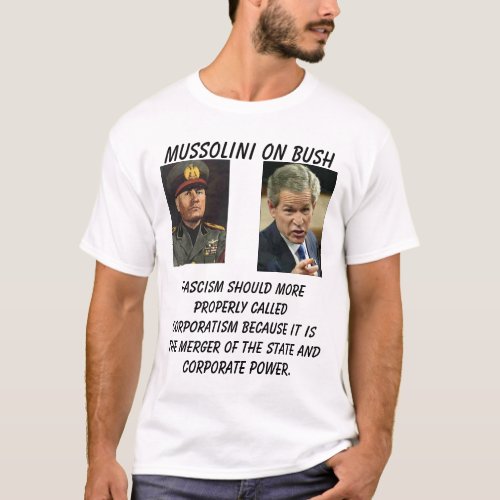 Mussolini on Bush bush_points Fascism should  T_Shirt