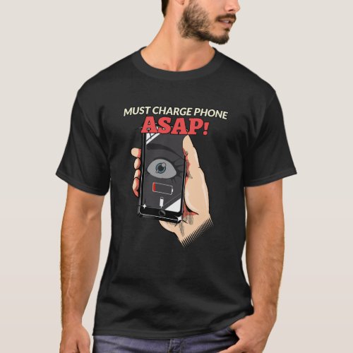 Must charge phone ASAP T_Shirt