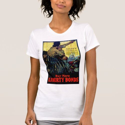 Must Children Die  Buy More Liberty Bonds T_Shirt