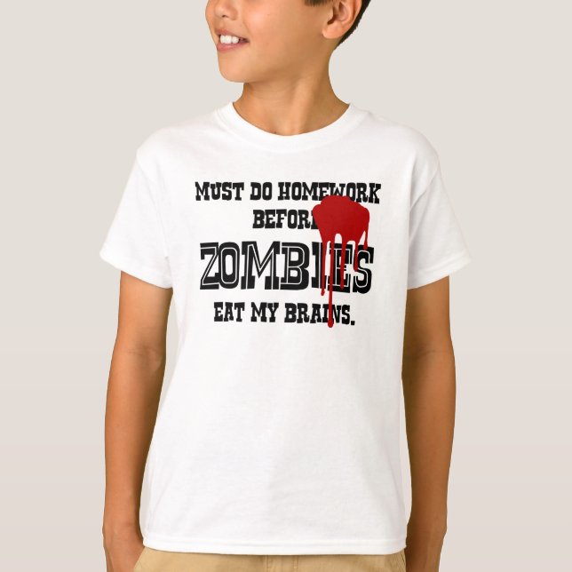 Must Do Homework Before Zombies Eat My Brain T-Shirt (Front)
