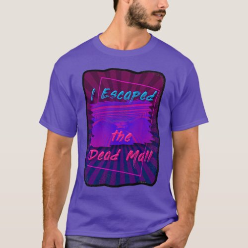 Must Escape the Dead Mall T_Shirt