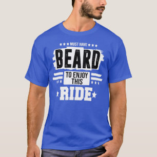 must have beard to enjoy this ride 5 T-Shirt