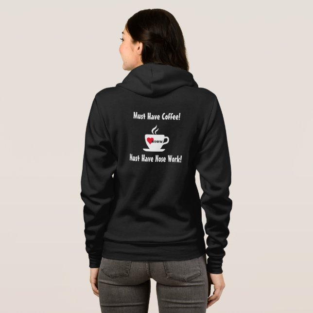 Must Have Coffee! Must Have Nosework! Hoodie (Back Full)