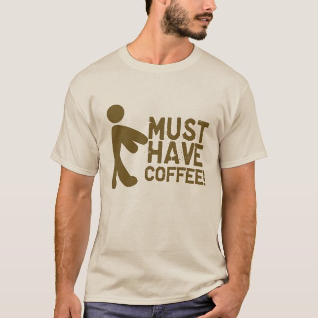 Must Have Coffee! Zombie T-Shirt (Front)