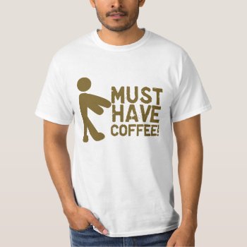 Must Have Coffee! Zombie T-shirt by IslandVintage at Zazzle