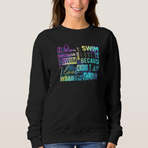 Must Have For Swimmers I Dont Swim Because I Love Sweatshirt