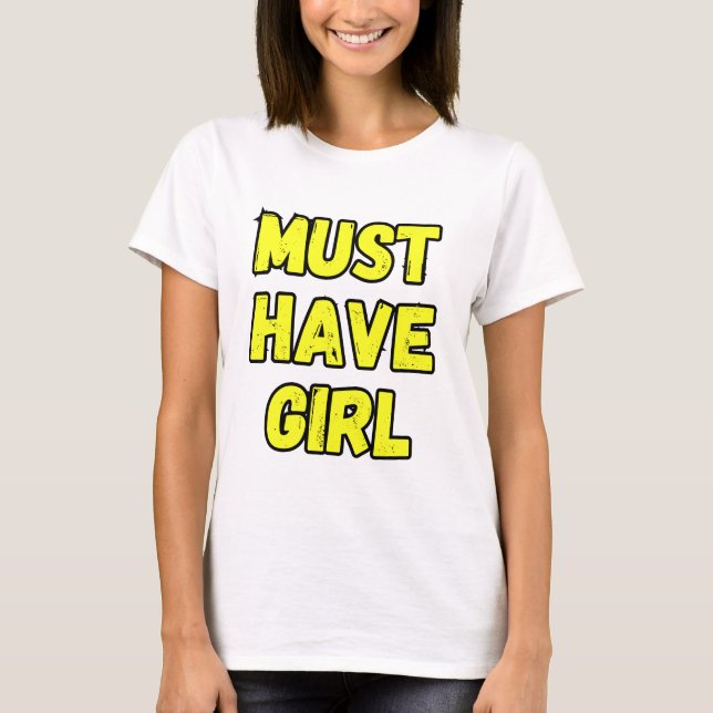 Must Have Girl T-Shirt – Fun & Bold Statement Tee (Front)