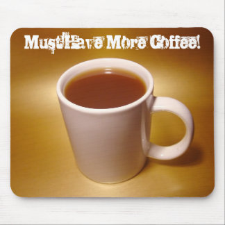 Must Have More Coffee! Mousepad