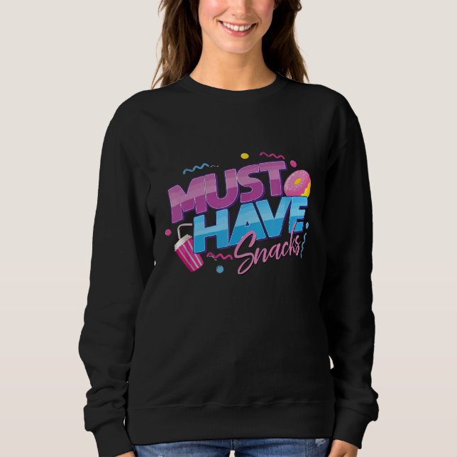 Must Have Snacks quote cool Snacks Sweatshirt (Front)