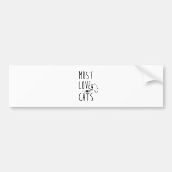 Must Love Cats Bumper Sticker by daWeaselsGroove at Zazzle