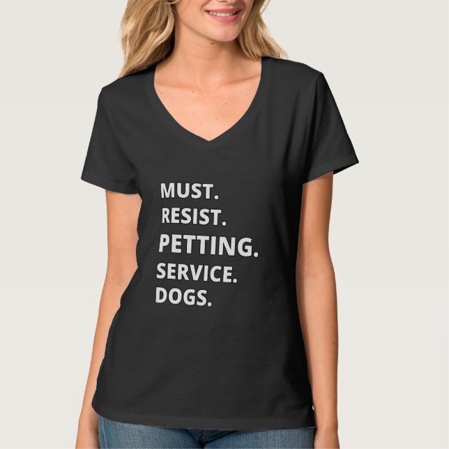 Must Resist Petting Service Dogs T-Shirt (Front)