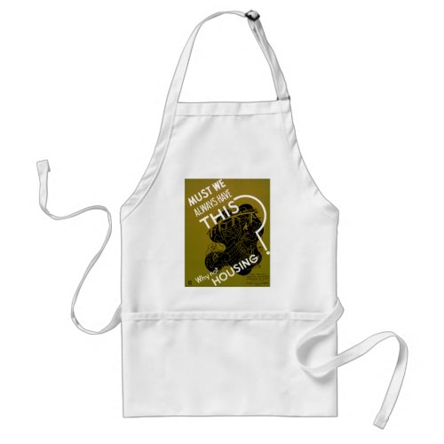 Must We Always Have This  Why Not Housing Adult Apron