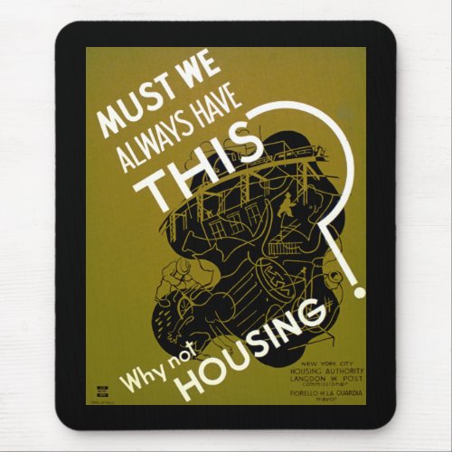 Must We Always HAve This  Why Not Housing Mouse Pad
