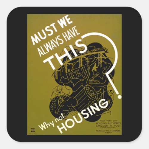 Must We Always Have This  Why Not Housing Square Sticker