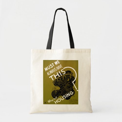 Must We Always HAve This  Why Not Housing Tote Bag