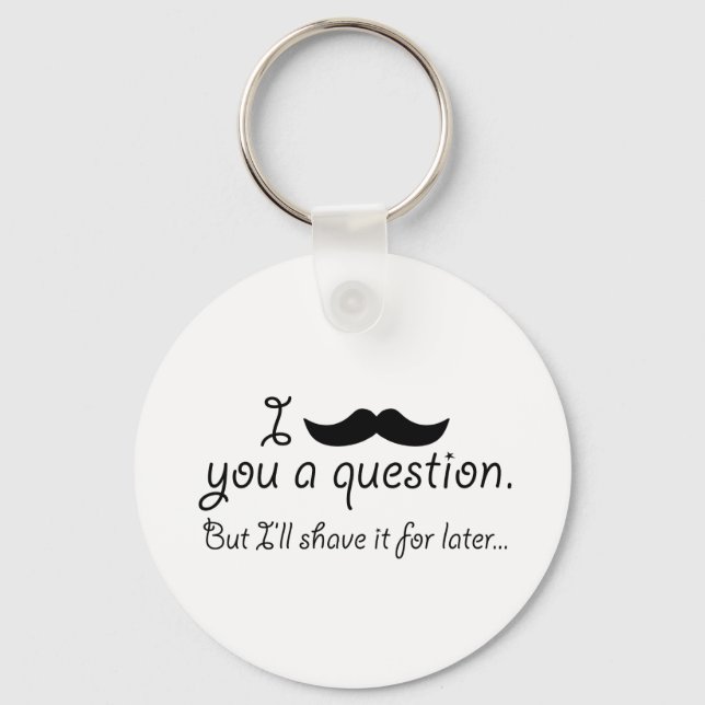 Mustache A Question Keychain (Front)