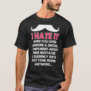 Mustache Compliment Facial Hair Humor Joke Men Wo T-Shirt