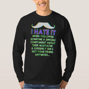 Mustache Compliment Facial Hair Humor Joke Men Wo T-Shirt