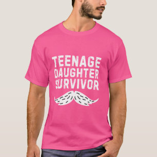 Mustache Dad Funny Teenage Daughter Survivor Fathe T-Shirt