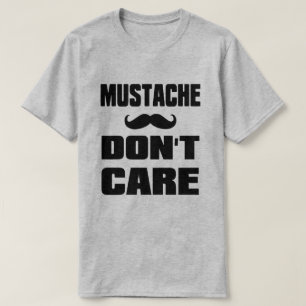 Mustache Dont Care T-Shirt