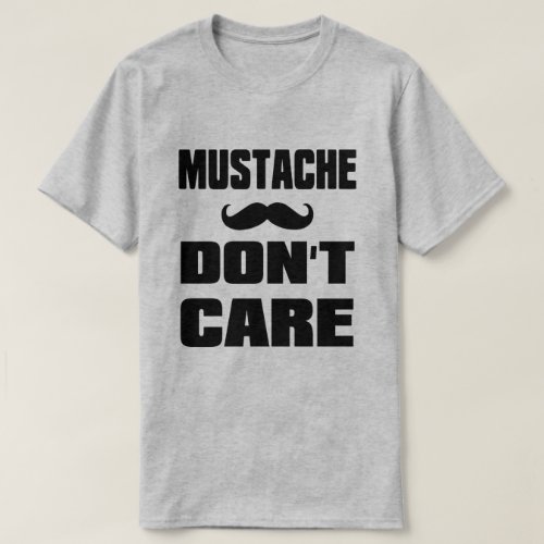 Mustache Dont Care T_Shirt