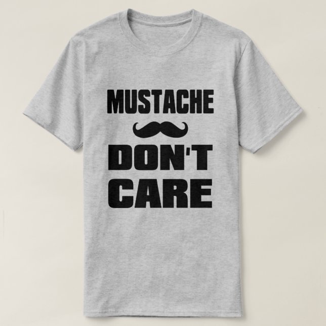 Mustache Dont Care T-Shirt (Design Front)