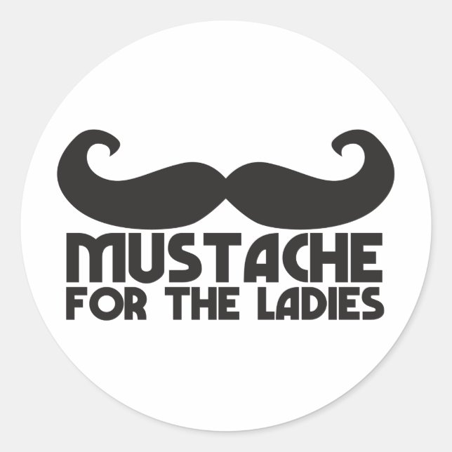 Mustache for the ladies classic round sticker (Front)