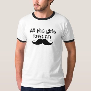 Mustache Girls Love T-shirt by Honeysuckle_Sweet at Zazzle