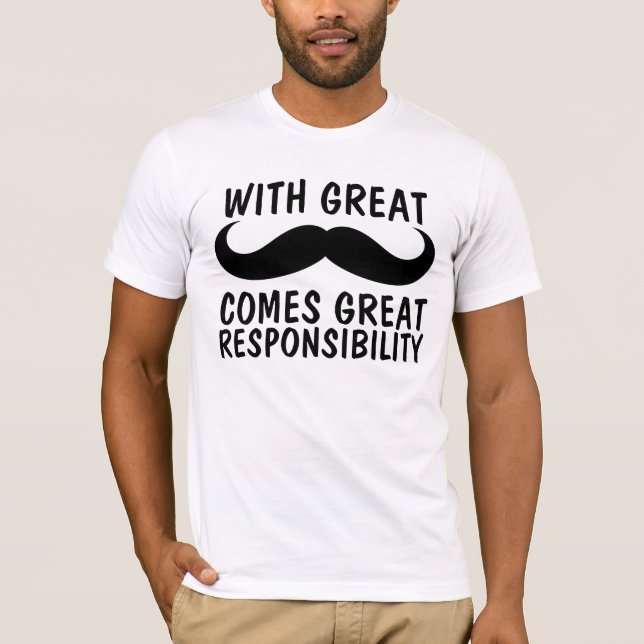 Mustache, great responsibility T-shirts, Funny T-Shirt (Front)