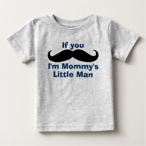 Mustache Mommy's Little Man Baby T-Shirt