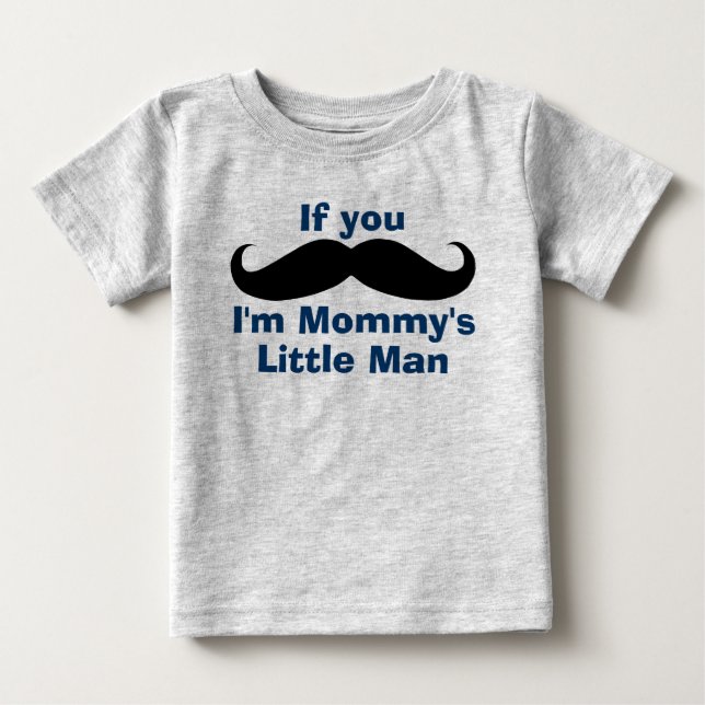 Mustache Mommy's Little Man Baby T-Shirt (Front)