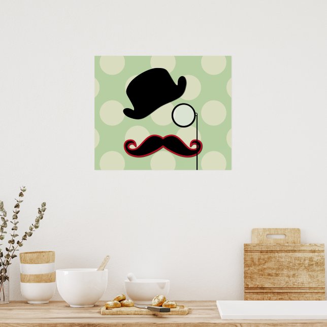 Mustache, Moustache, Stache, Monocle, Bowler Hat Poster (Kitchen)