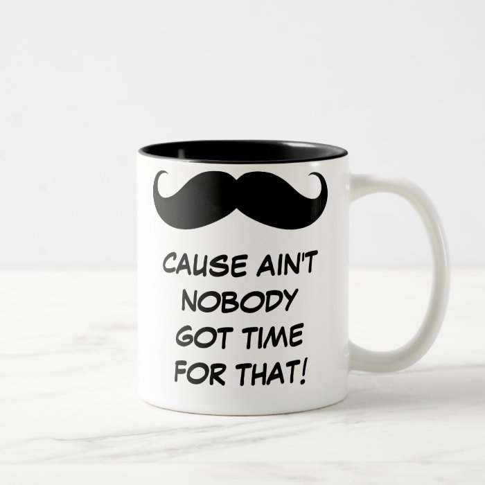 Mustache(Must Dash) Ain't Nobody Got Time For That Mugs