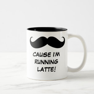 Mustache (Must Dash) Cause I'm Running Latte! Mug
