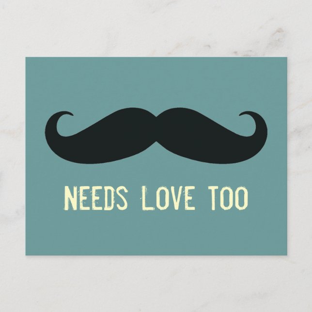 Mustache Needs Love Too Funny Postcard (Front)